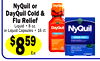 DayQuil Cold &
NyQuil or
Flu Relief
Liquid • 8 oz.
or Liquid Capsules • 16 ct.
$859
Ea.
