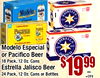 18 Modelo Modele ESTRELLA JALISCO - CLARA - ESTRELLA Modelo Especial or Pacifico Beer 18 Pack, 12 Oz. Cans Estrella Jalisco Beer 24 Pack, 12 Oz. Cans or Bottles 24 +CRV ea.