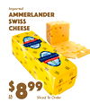 11
Sliced To Order
lb
$
998
Imported
AmmerlandeSwissCheeser
Sliced To Order
lb