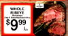 ..... WHOLE RIBEYE Bonel ess 6$ 99 /Lb.