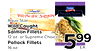 Aqua Star Wild Caught Salmon Fillets 12 oz. or Supreme Choice Pollock Fillets 16 oz. 599
