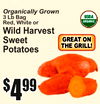 kets
Organically Grown
3 Lb BaRed,g White or
Wild HarvesSweetPotatoest
$44$9999
GREAT OTHEN GRILL!
11
lb.