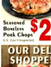 SEASONEd $ BONELESS Pork Chops 2 U.S. Cov't Inspected OUR DEL SHOPPE
