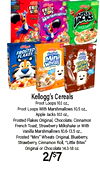 DOCE FRO FROOT APPLE JACKS FROSTED FLAKES Mini Wheats - little bites Kellogg's Cereals Froot Loops 10.1 oz. Froot Loops With Marshmallows 10.5 oz. Apple Jacks 10J oz., Frosted Flakes Original, Chocolate, Cinnamon French Toast, Strawberry Milkshake or With