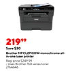 21999 Save $30 Brother MFCL2710DW monochrome all- in-one laser printer Reg. price $249.99 Uses Brother 760 series toner 2764646