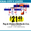TEXAS CITY Y CLUTE
$$21214949
CU/EA.
CU/EA.
Paq. de 18 Latas o Botellas de 12 oz.
MICHELOB ULTRA
18 PACK / 12 OZ. CANS OR BTLS.