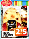 AVAILABLE AT OUR 43 STATE ST. LYNN STORE ONLY Stonefire NAAN ORIGINAL STONEFIRE ORIGINAL 2 FOR $5 NAAN BREAD 8.8 Oz. Pkg.