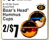 Sliced To Order
l.b
11
Top Round
2/7$
8-10 Oz ConAssortedt
Boar's Hea®HummusCupsd