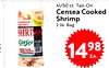41/50 ct. Tail-On
Censea Cooked
Shrimp
2 lb. Bag
1498
EA.