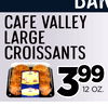 bak
cafevalley
large
croissants
339999
12OZ.