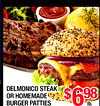 DELMONICO STEAK OR HOMEMADE BURGER PATTIES $698 lb.