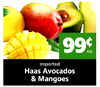 99¢ ea. Imported Haas Avocados & Mangoes