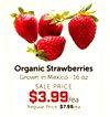Organic Strawberries Grown in Mexico - 16 OZ SALE PRICE $3.99/ea Regular Price: $7.99/ea