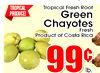 TROPICAL Tropical Fresh Root PRODUCE! Green Chayotes Fresh Product of Costa Rica 99c lb.