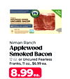 Niman Ranch
Applewood
Smoked Bacon
12 oz. or Uncured Fearless
Franks, 11 oz., $6.99 ea.
8.99ea.