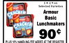 2.4-2.9 oz. Selected Varieties Armour CRACKER Basic Lunchmakers CRACKER 90 PLUS 10% HANDLING FEE ADDED AT THE REGISTER