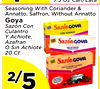 7.5 Oz Can/Lata
7.5 Oz Can/Lata
44
Seasoning With Coriander &
Seasoning With Coriander &
Annatto, Saffron, Without Annatto
Annatto, Saffron, Without Annatto
GoyaGoya
Sazón Con
Sazón Con
Culantro
Culantro
Y Achiote,
Y Achiote,
Azafran
Azafran
O Sin Achiote
