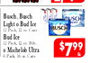 Busch, Busch TRA Light 0 Bud Ice ULTRA BUSCH 12 Pack, 12 oz. Cans - Bud Ice 12 Pack, 12 oz. Btls. 0 Michelob Ultra $799 EA 6 Pack, 16 OZ. Cans