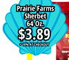 Prairie Farms Sherbet 64 Oz. $3.89 R 10% AT CHECKOUT FOR THE 100%