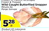Product Of Mexico, Nicaragua
Product Of Mexico, Nicaragua
Frozen & Thawed
Frozen & Thawed
Wild Caught Butterflied Snapper
Wild Caught Butterflied Snapper
Minuta De
Minuta De
Pargo Salvaje
Pargo Salvaje
552828
LB
Product Of Indonesia
Product Of Indonesia
F