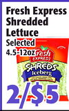 FreshExpress
FreshExpress
Shredded
Shredded
Lettuce
Lettuce
Selected
Selected
4.5-12oz
4.5-12oz
2/$52/$5