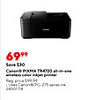 Canon 6999 Save $30 Canon® PIXMA TR4720 all-in-one wireless color inkjet printer Reg. price $99.99 Uses Canon® PG-275 series ink 24501714