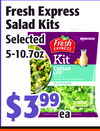 FreshExpress
FreshExpress
SaladKits
SaladKits
Selected
Selected
5-10.7oz
5-10.7oz
$3$39999
eaea
AKERY