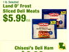 1 lb. Selected Land O' Frost Sliced Deli Meats 1LB - - 1LB - - - - PREMIUM WEAT OLD WORLD STYLE BLACK FOREST ??? - - NO Chisesi's Deli Ham