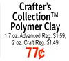 Crafter's Collection TM Polymer Clay 1.7 oz. Advanced Reg. $1.59, 2 oz. Craft Reg. $1.49
