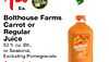 Ea. Bolthouse Farms Carrot or Regular Juice 52 fl. oz. Btl., or Seasonal, Farms Excluding Pomegranate