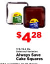 Save BANANA CAKE Save CHOCOLATE $428 CAKE 17.6-19.4 Oz. Selected Varieties Always Save Cake Squares all stores