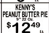 EA KENNY'S PEANUT BUTTER PIE 9" 22 Oz. $ 49 2 EA