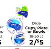 to de Dixie air Cups, Plate or Bowls is 18-50 ct ct das - - - 2/$5
