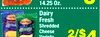 4/$5
2/$4
Variety
14.25 Oz.
Dairy
Fresh
Shredded
Cheese
Variety