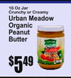 PET
16 Oz JarCrunchy or Creamy
Urban MeadowOrganicPeanutButter
5$49