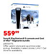 SONY - - M 55999 Sony® PlayStation® 5 console and God of War™ Ragnarök bundle 24550175 Offer valid in store and via online order pickup. Available in select stores. Limit 1. Call store for availability.