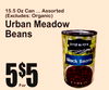 6
15.5 Oz Can ... Assorted(Excludes: Organic)
Urban MeadowBeans
5
For
5$