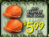 Alex's Ham of the Bone $ 599 Lb.