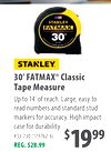 30' FATMAX® Classic
Tape Measure
Up to 14' of reach. Large, easy to
read numbers and standard stud
markers for accuracy. High impact
case for durability.
#33-730 (173762-6)
REG. $28.99
$1999