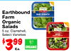 Earthbound ORGANIC BABY SPINACH Farm Organic Salads 5 oz. Clamshell, ORGANIC Select Varieties 50/50 - - $399 Ea. ORGANIC