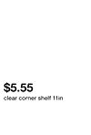 clear corner shelf 11in