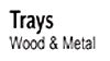Trays Wood & Metal