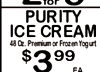 PURITY ICE CREAM 48 Oz. Premium or Frozen Yogurt $ 3 99 FA