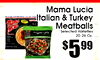 Mama Lucia Italian & Turkey Meatballs Selected Varieties 20-26 Oz. - - $599