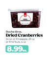 Roche Bros.
Dried Cranberries
24 oz. or Pineapple, 20 oz.
or Pine Nuts, 4 oz.
8.99ea.