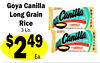 Goya Canilla
Long Grain
2
$249
Rice
3 Lb.
Ea.