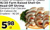 Product Of Ecuador/Frozen & Thawed
Product Of Ecuador/Frozen & Thawed
16/20 Farm Raised Shell-On
16/20 Farm Raised Shell-On
Head-OffShrimp
Head-OffShrimp
Camarón Con Cáscara
Camarón Con Cáscara
Sin Cabeza De
Sin Cabeza De
Criadero - 16/20
Criadero - 16/20
