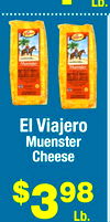 4
Lb.
El Viajero
Muenster
Cheese
$398
Lb.