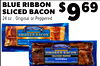 BLUE RIBBON
SLICED BACON
24 oz., Original or Peppered
$969