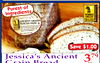 Cookies
Purest of
Ingredients
•Frosted
PACK
9.5 oz.
Save $1.00
Jessica's Ancient
Grain Bread
379
20 oz.
18 oz.